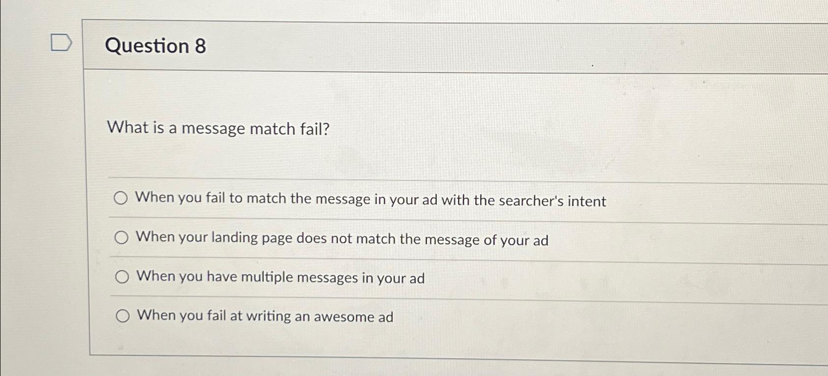  Question 8 What is a message match fail? When you fail