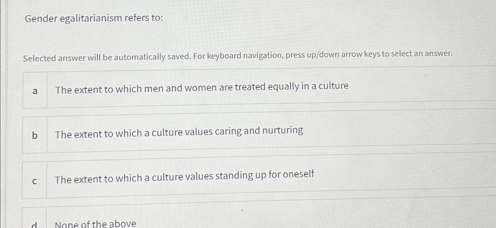  Gender egalitarianism refers to: Selected answer will be automatically saved. For