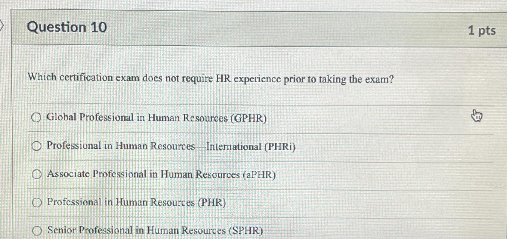  Question 10 1 pts Which certification exam does not require HR