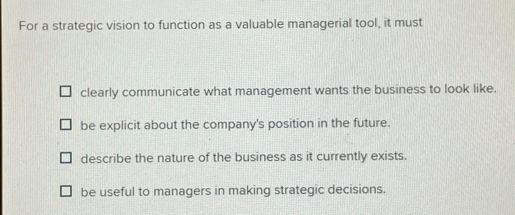  For a strategic vision to function as a valuable managerial tool,