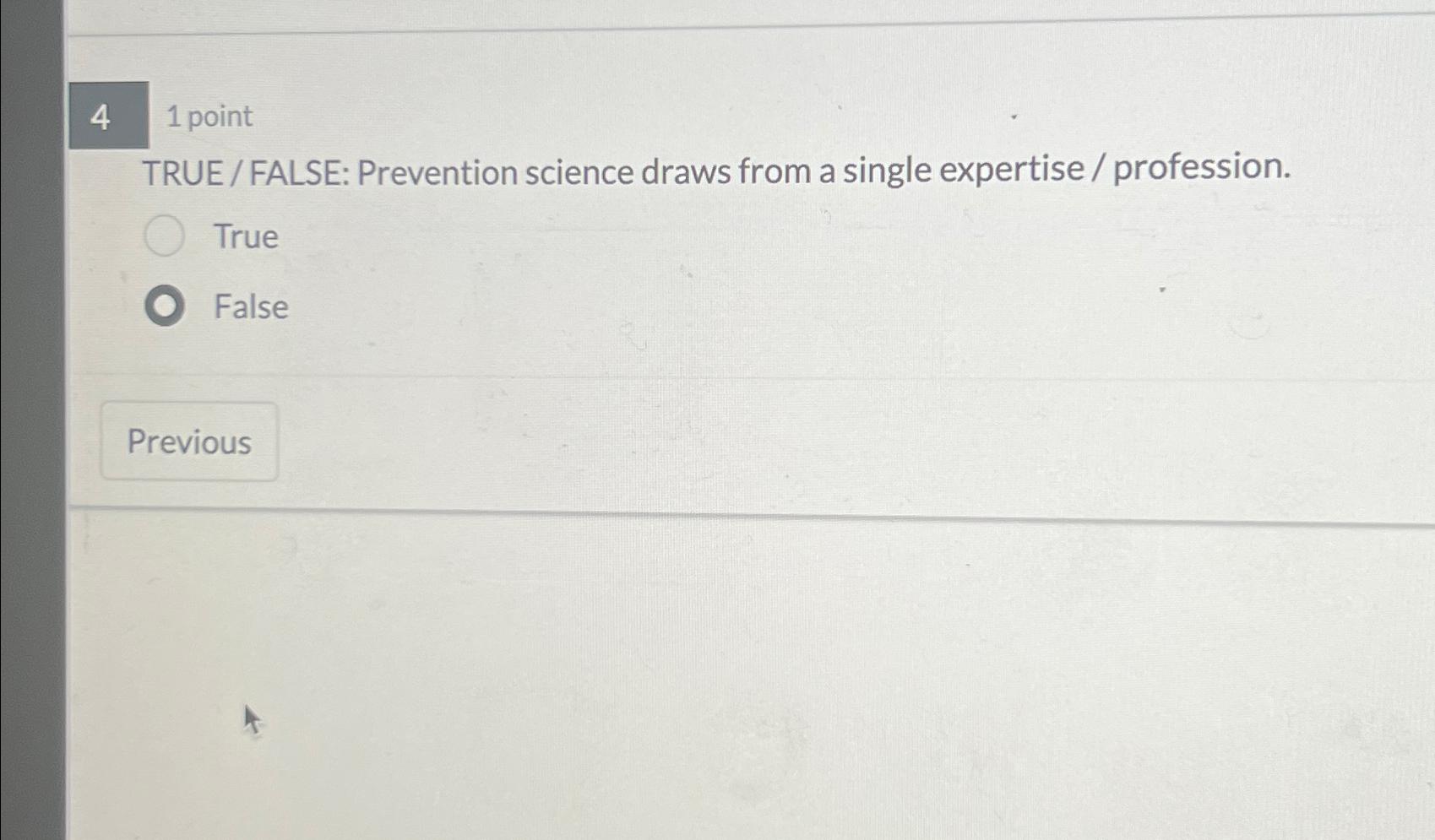  41 point TRUE / FALSE: Prevention science draws from a single