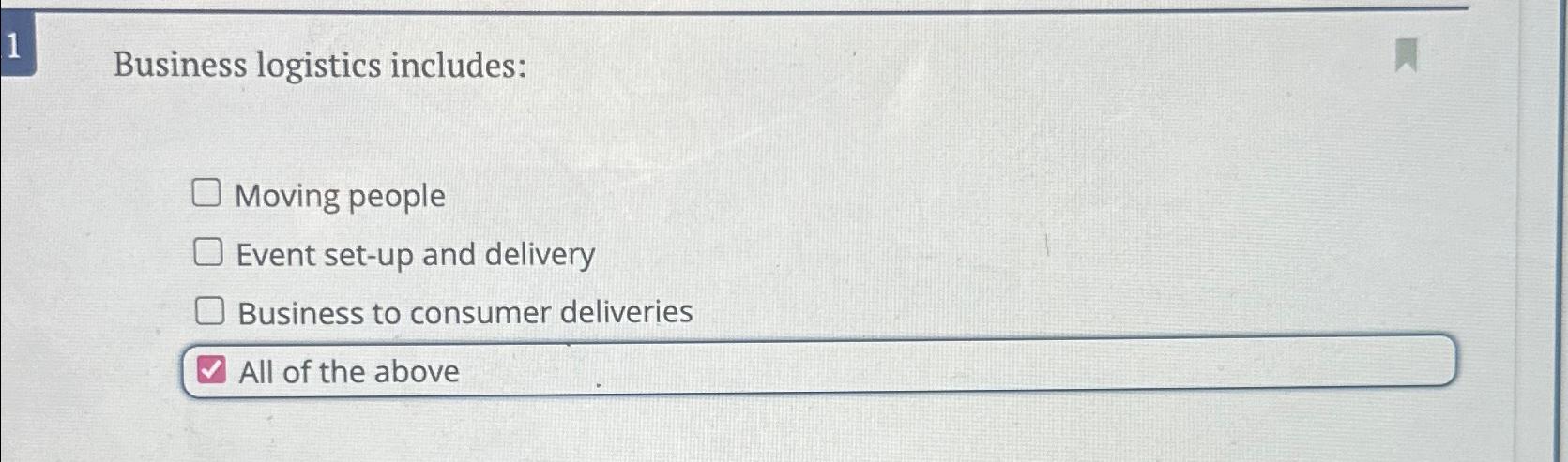  1 Business logistics includes: Moving people Event set-up and delivery Business