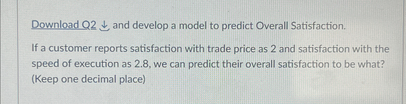  Download Q2 darr and develop a model to predict Overall Satisfaction.