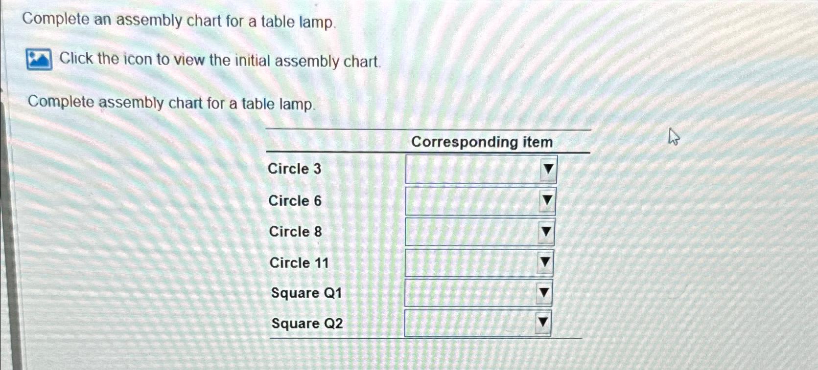  Complete an assembly chart for a table lamp. Click the icon