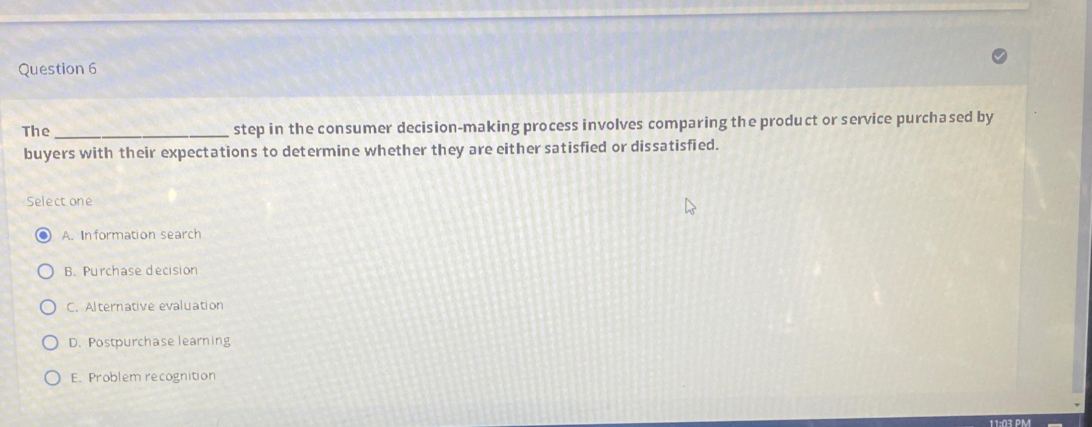 Question 6 The step in the consumer decision-making process involves comparing