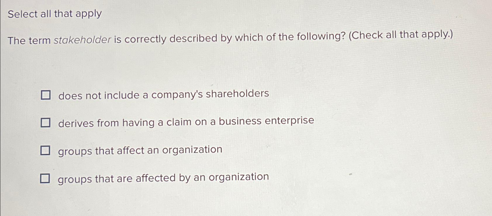  Select all that apply The term stakeholder is correctly described by