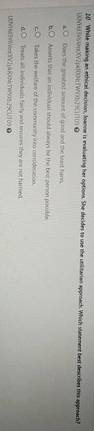  10 While making an ethical decision, Joanne is evaluating her options.
