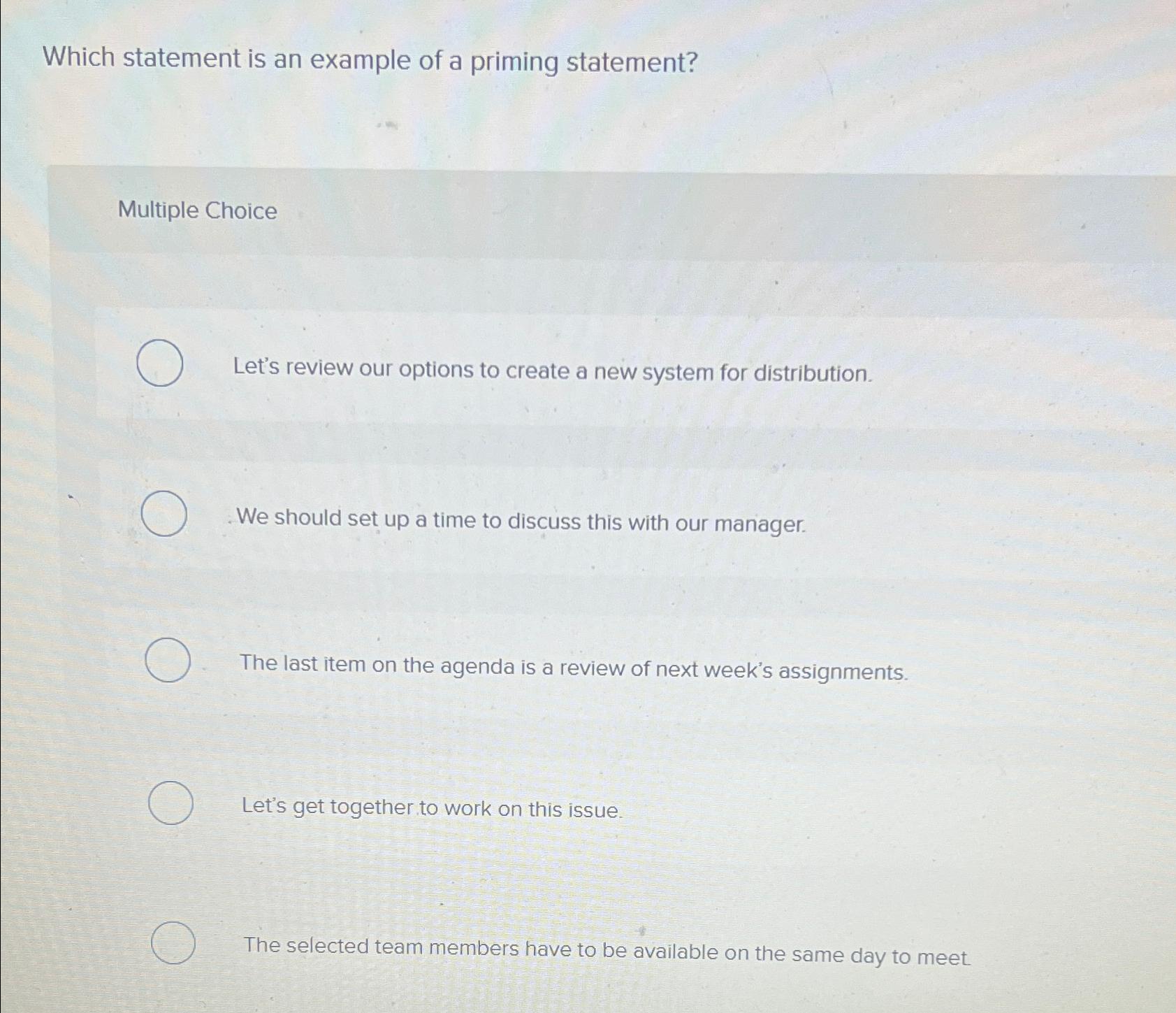  Which statement is an example of a priming statement? Multiple Choice