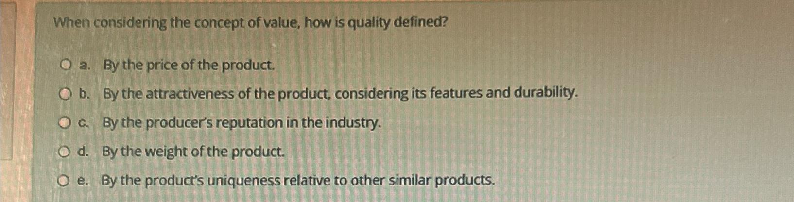  When considering the concept of value, how is quality defined? a.