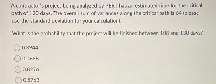  A contractor's project being analyzed by PERT has an estimated time