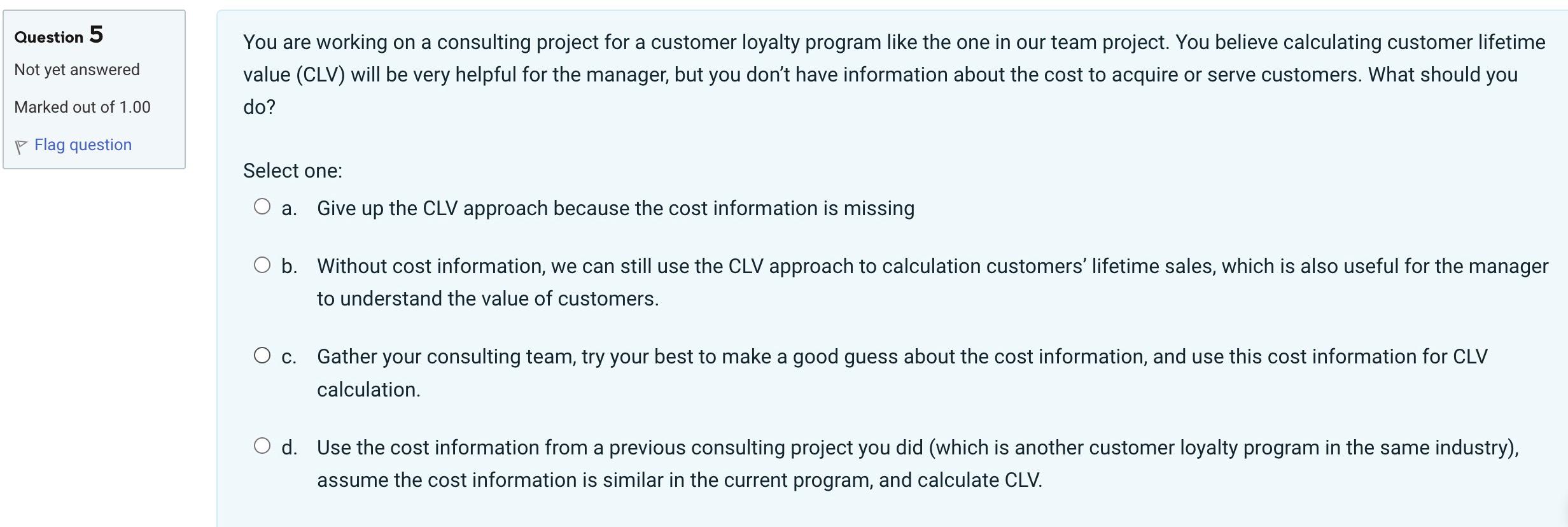  Question 5 You are working on a consulting project for a