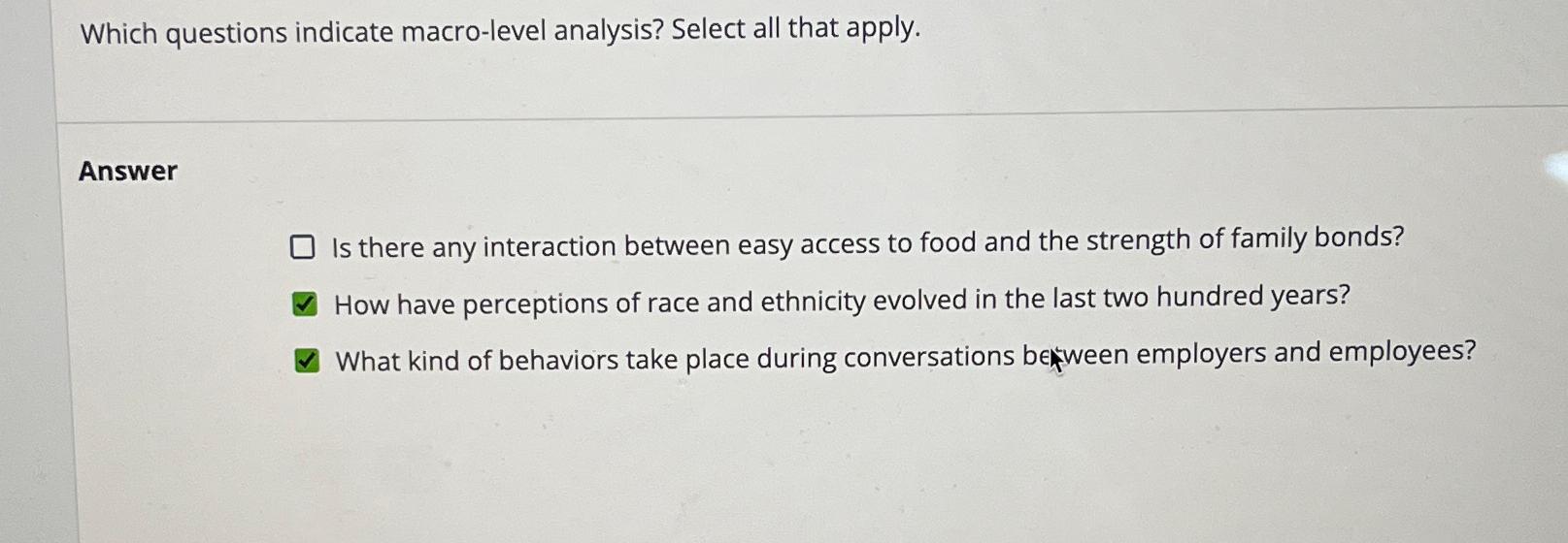  Which questions indicate macro-level analysis? Select all that apply. Answer Is