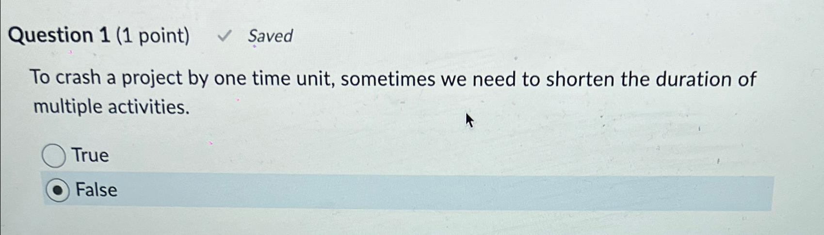  Question 1(1 point) Saved To crash a project by one time