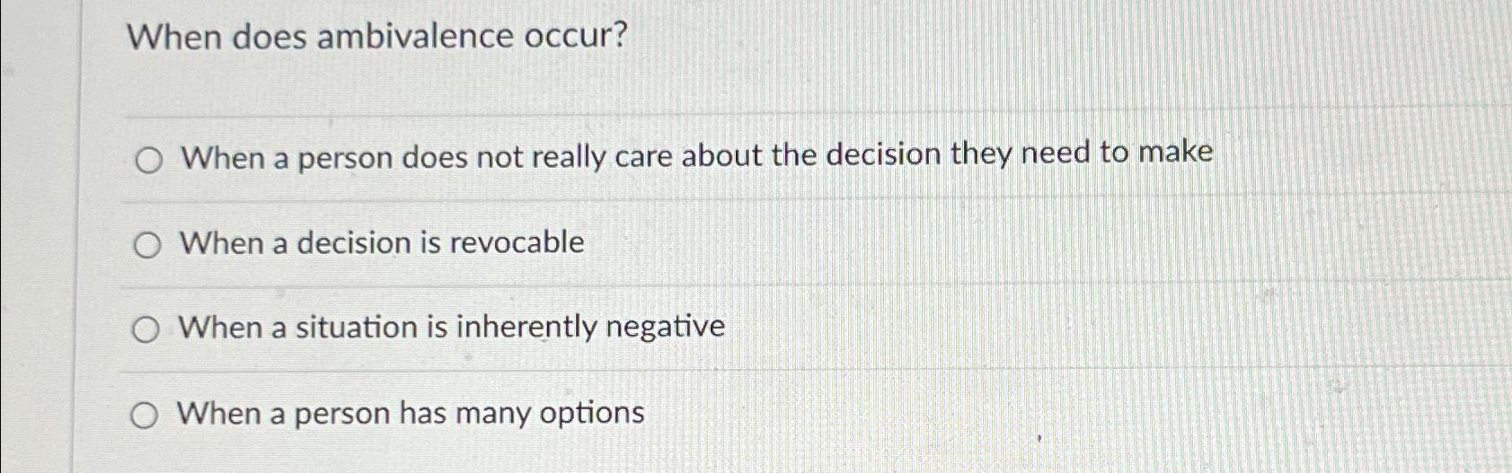  When does ambivalence occur? When a person does not really care
