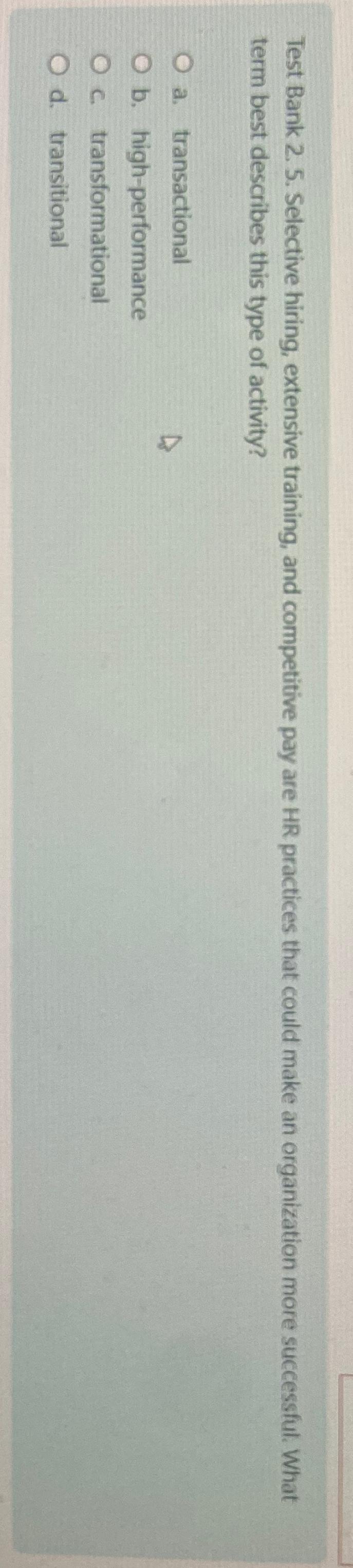  Test Bank 2.5. Selective hiring, extensive training, and competitive pay are