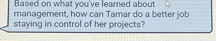 Based on what you've learned about management, how can Tamar do