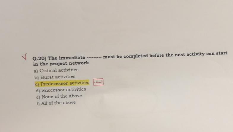  Q.20) The immediate must be completed before the next activity can