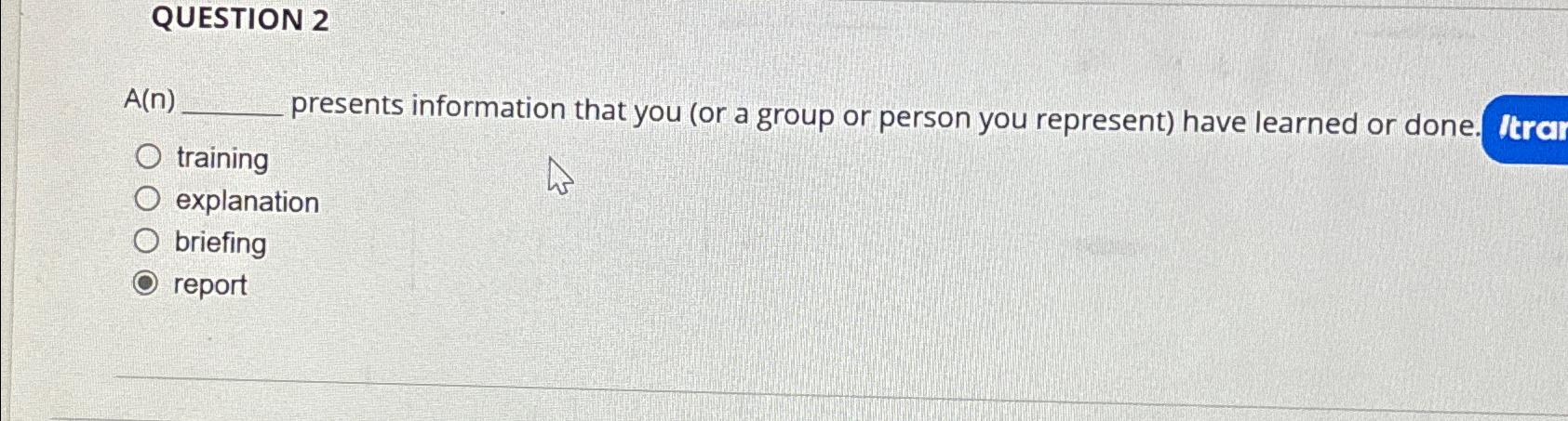  QUESTION 2 A(n) presents information that you (or a group or