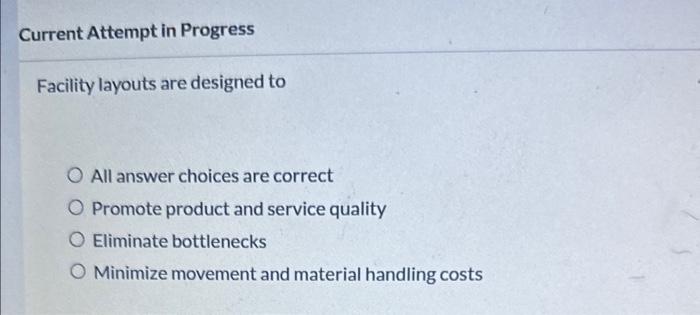  Current Attempt in Progress Facility layouts are designed to All answer