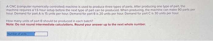 please help A CNC (computer numerically controlled) machine is used to produce