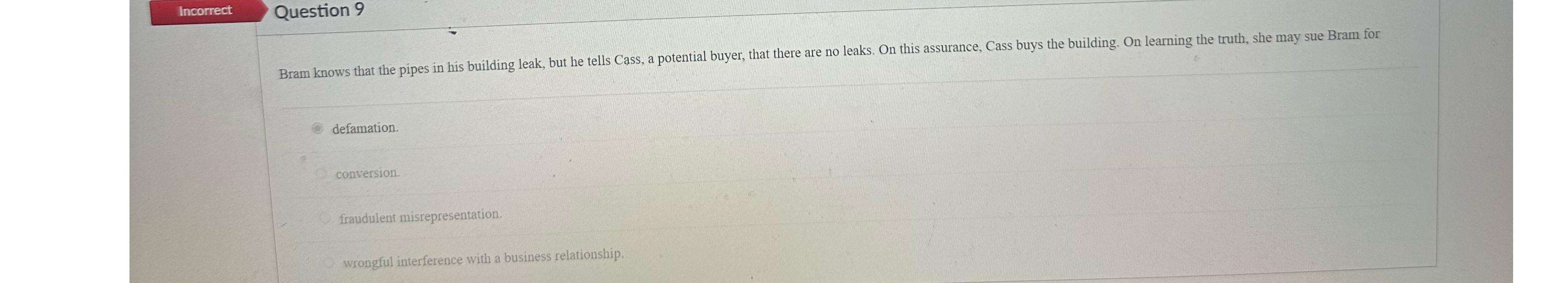  Question 9 defamation. conversion. fraudulent misrepresentation wrongful interference with a business