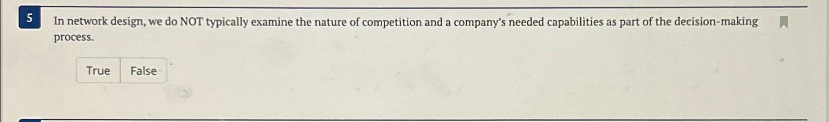  5 In network design, we do NOT typically examine the nature