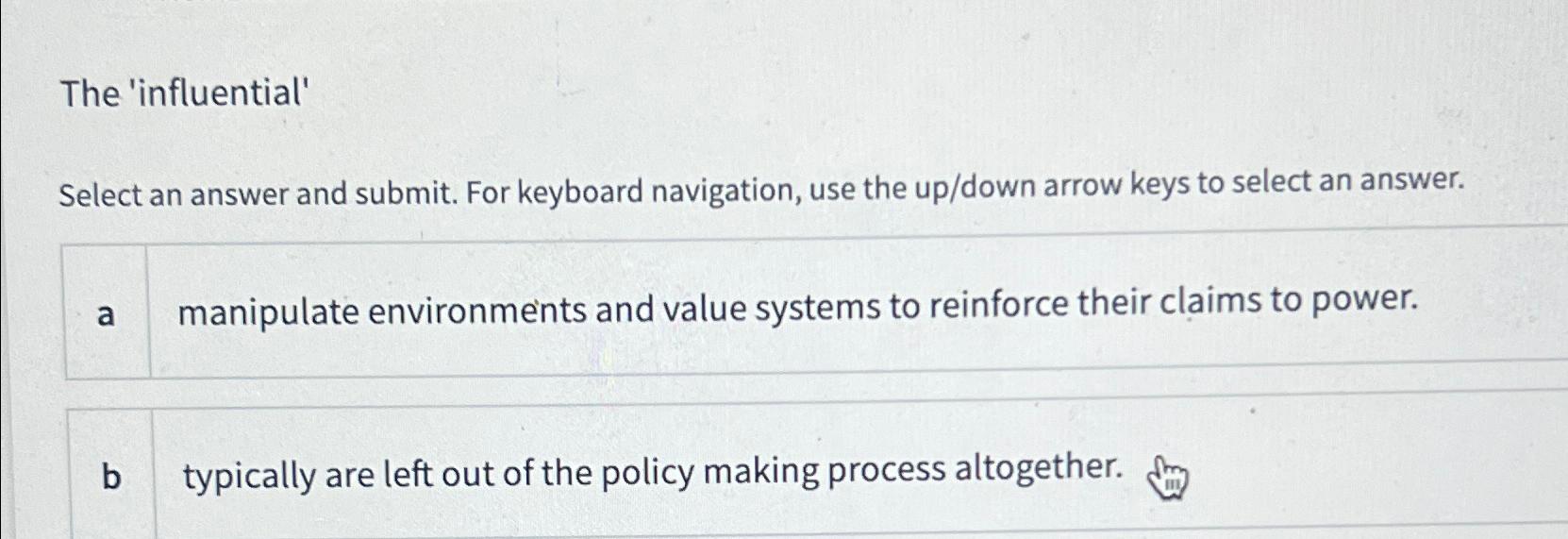  The 'influential' Select an answer and submit. For keyboard navigation, use