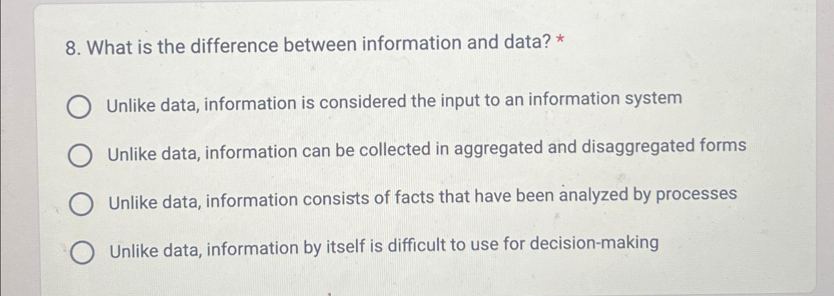  What is the difference between information and data? * Unlike data,