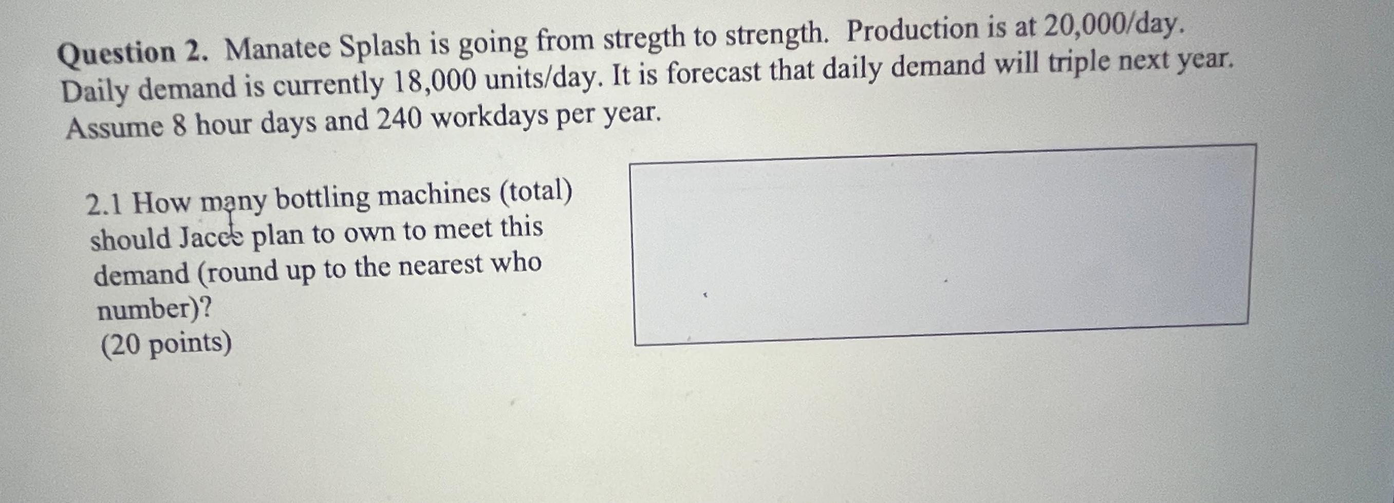  Question 2. Manatee Splash is going from stregth to strength. Production