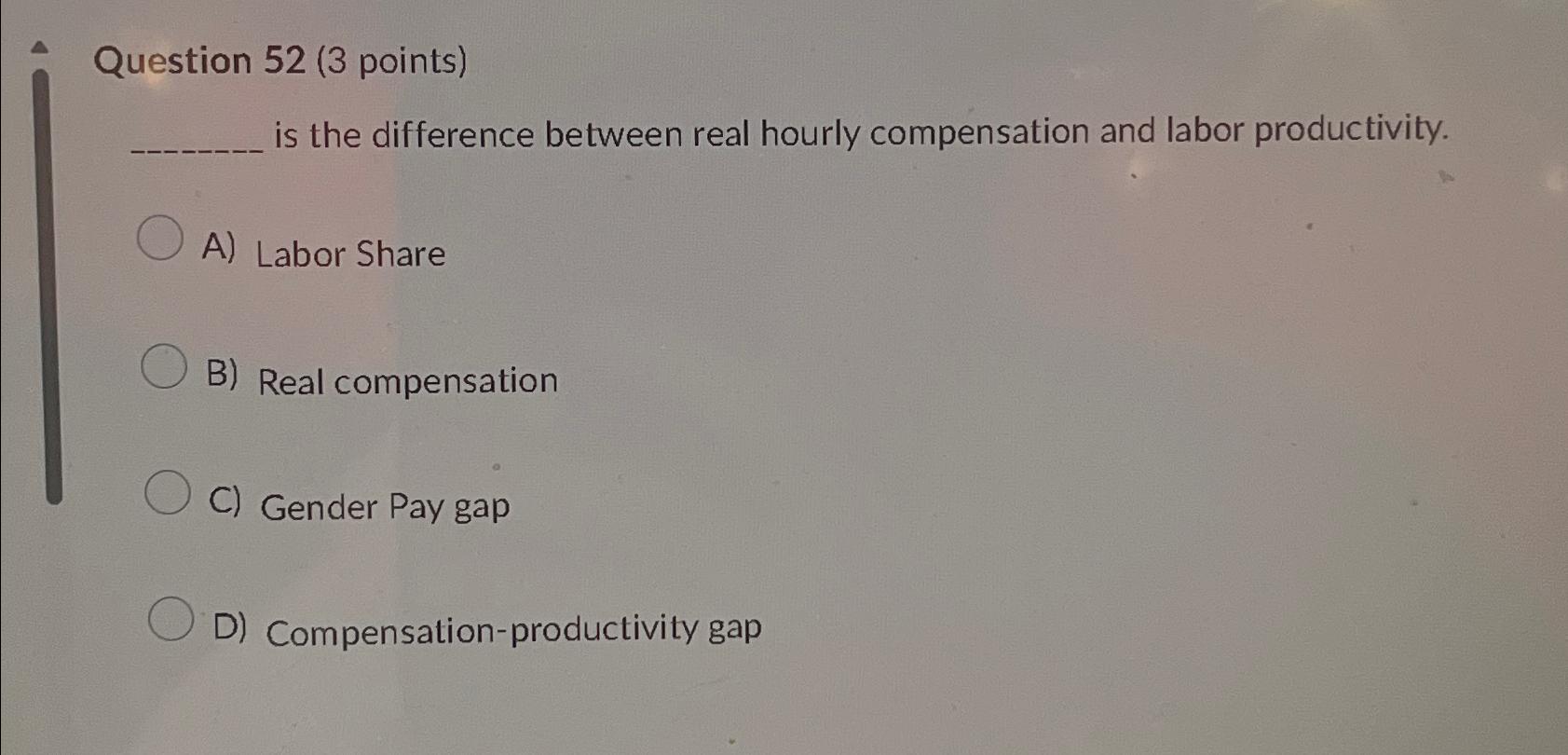  Question 52(3 points) is the difference between real hourly compensation and