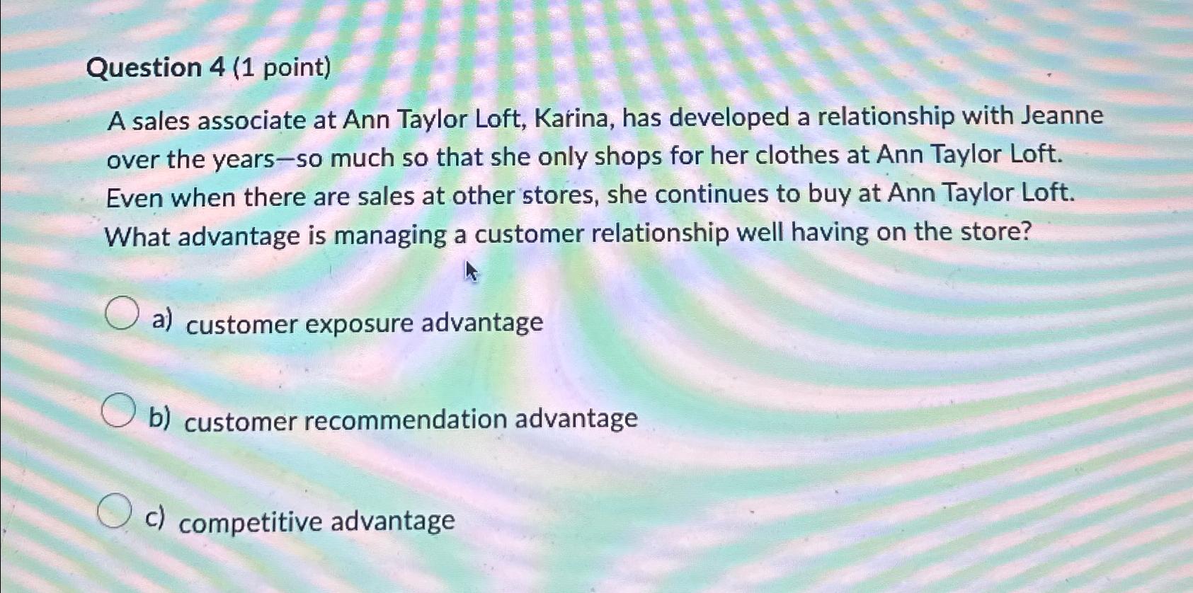  Question 4(1 point) A sales associate at Ann Taylor Loft, Karina,