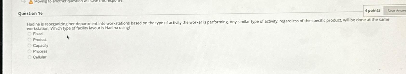  Question 16 4 points workstation. Which type of facility layout is
