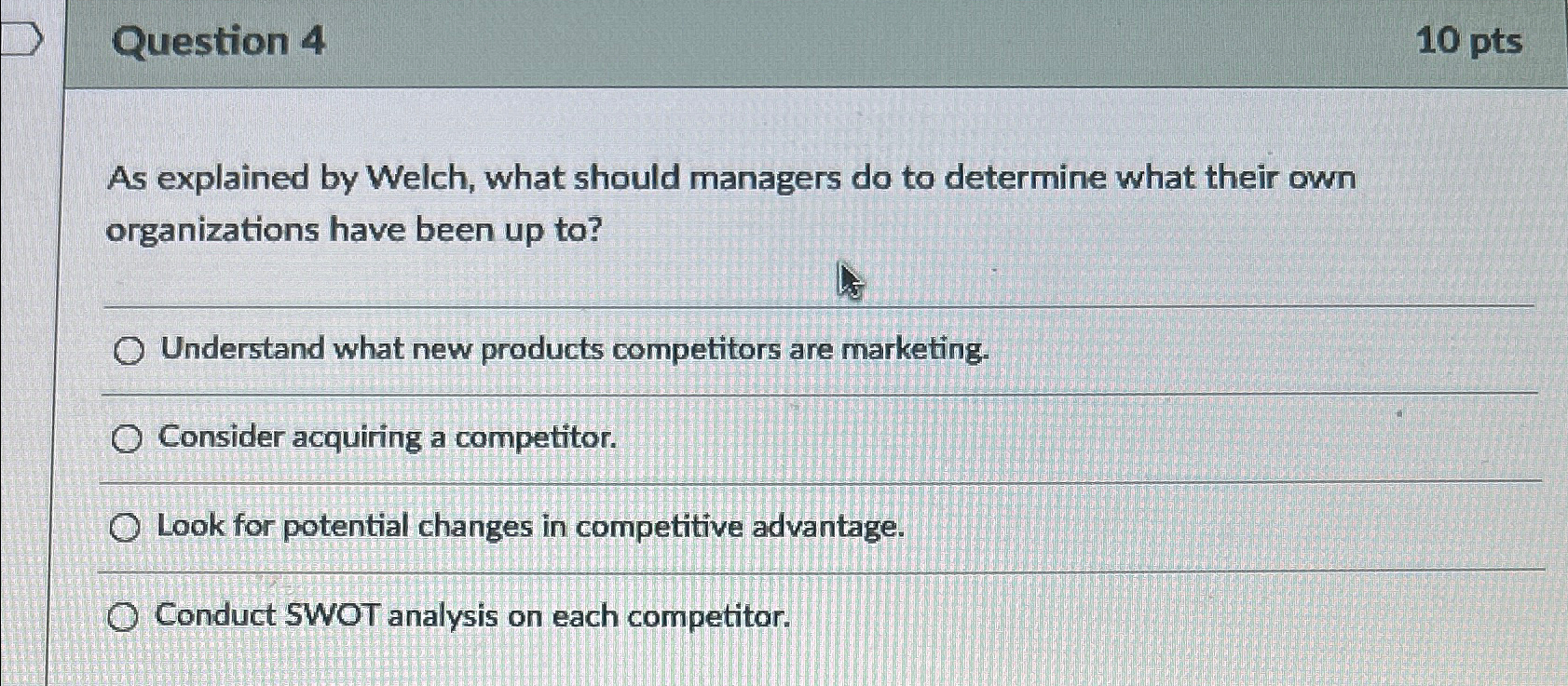  Question 4 10 pts As explained by Welch, what should managers