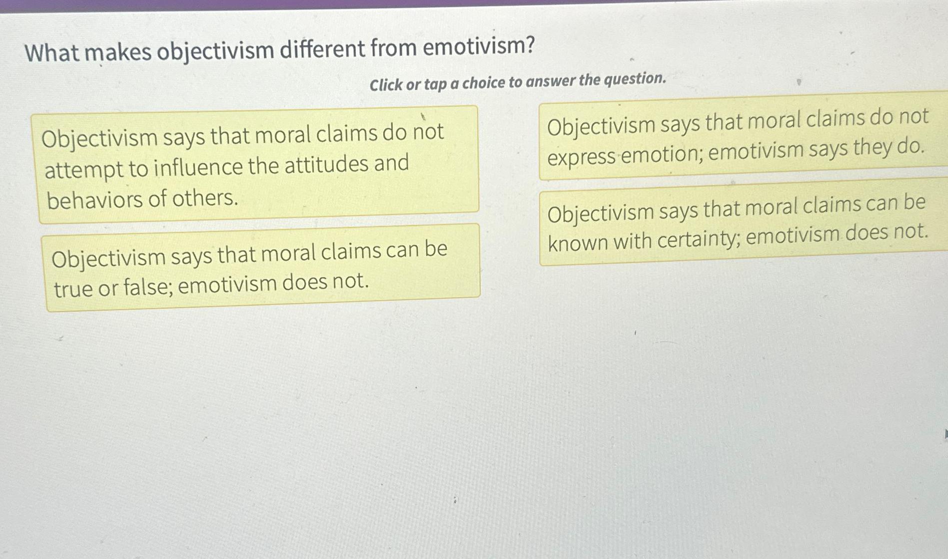 What makes objectivism different from emotivism? Click or tap a choice