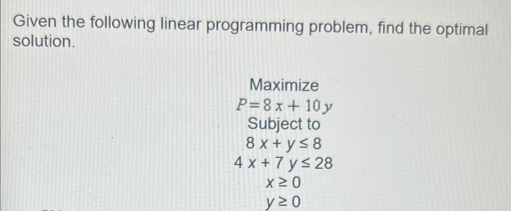 Given the following linear programming problem, find the optimal solution. Maximize