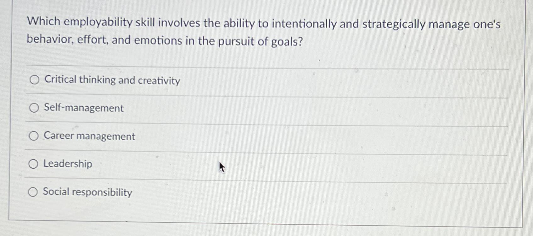  Which employability skill involves the ability to intentionally and strategically manage
