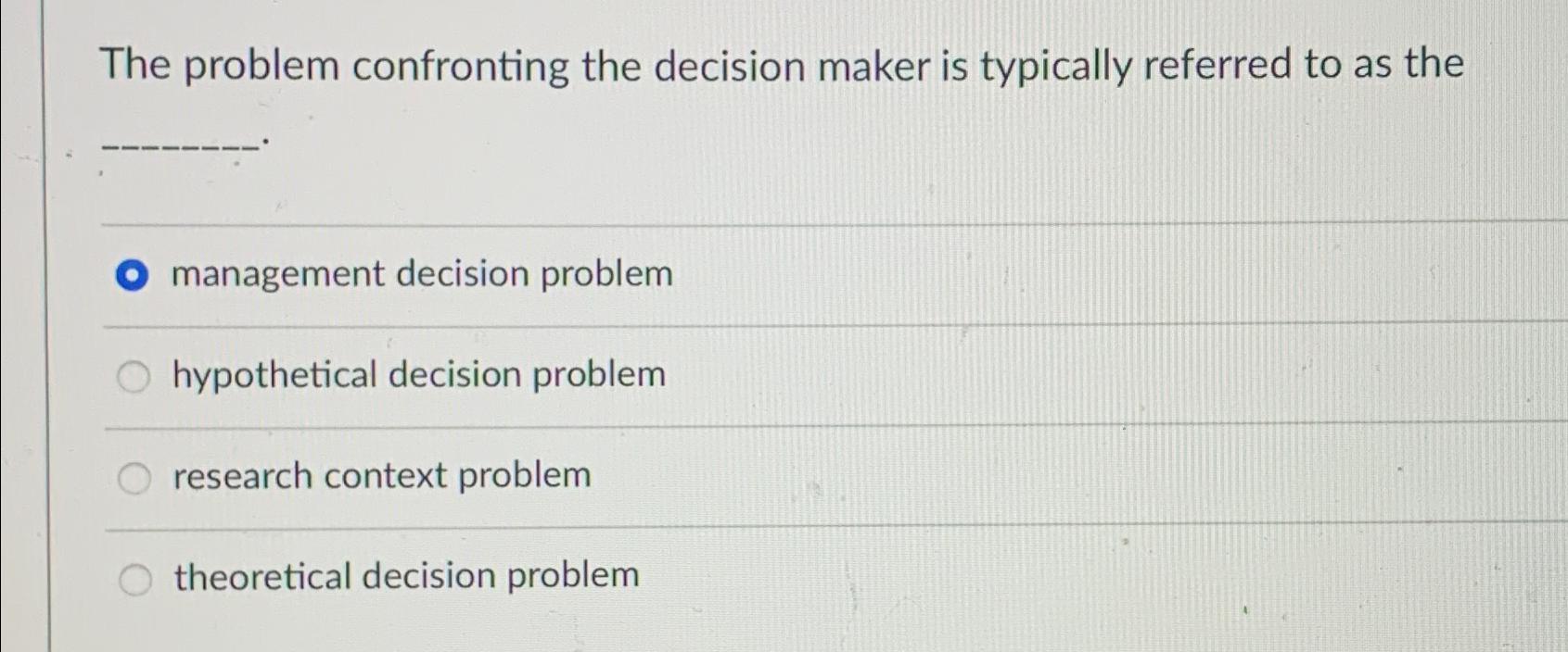  The problem confronting the decision maker is typically referred to as