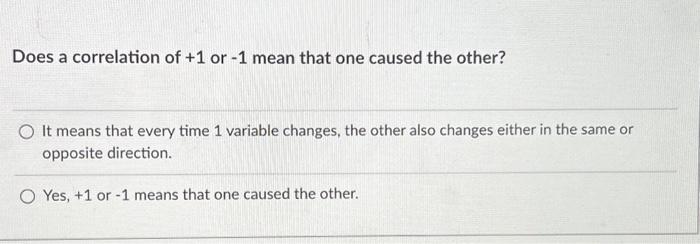  Does a correlation of +1 or -1 mean that one caused