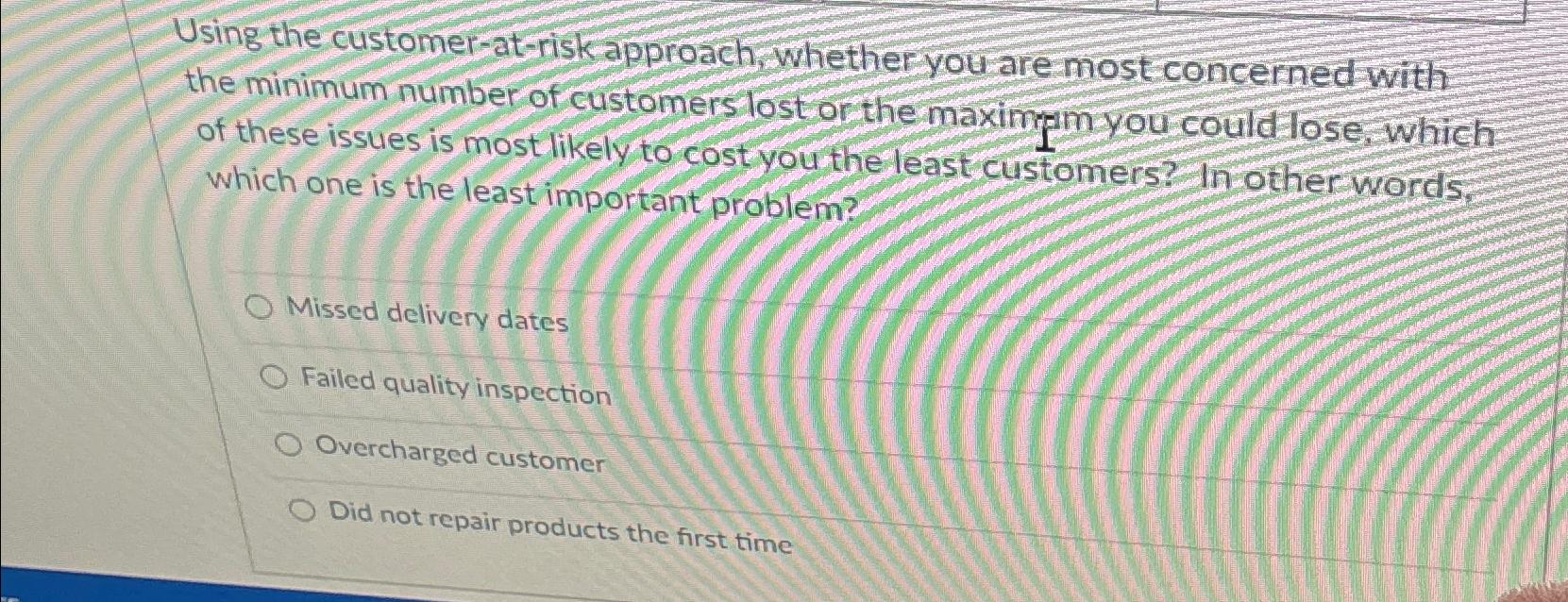  Using the customer-at-riskapproach, whether you are mostconcerned with the minimum number