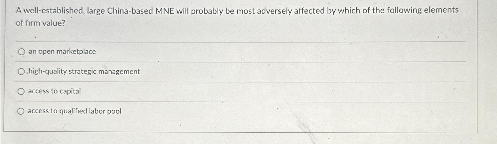  A well-established, large China-based MNE will probably be most adversely affected
