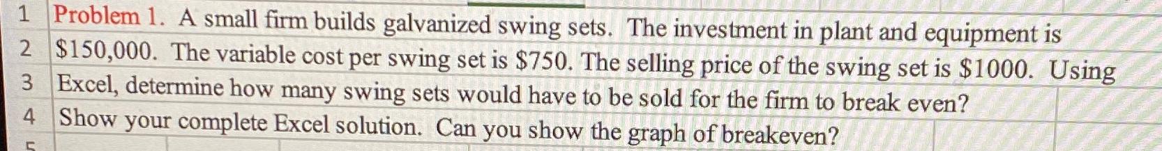  1 Problem 1. A small firm builds galvanized swing sets. The
