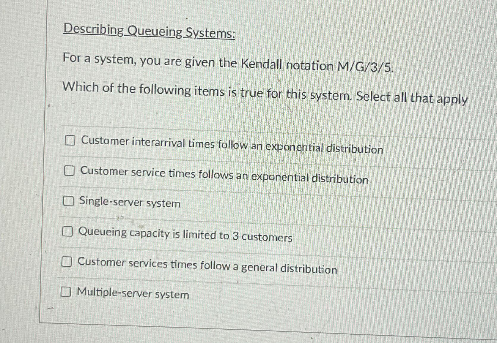  Describing_Queueing S_ystems: For a system, you are given the Kendall notation