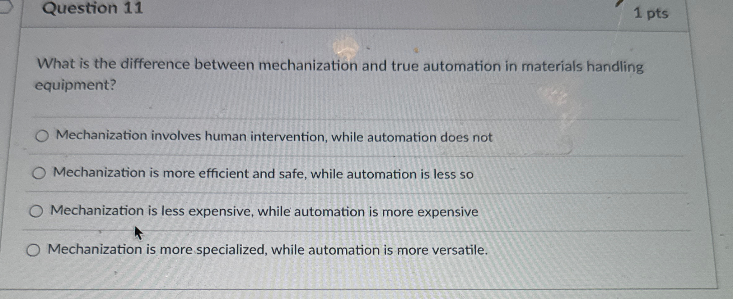  Question 11 1 pts What is the difference between mechanization and