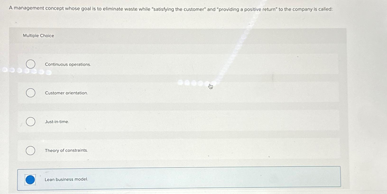  A management concept whose goal is to eliminate waste while "satisfying