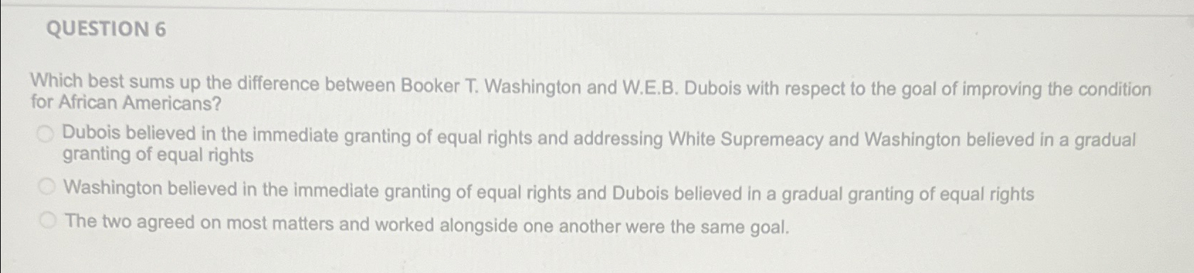 QUESTION 6 Which best sums up the difference between Booker T.
