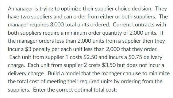  A manager is trying to optimize their supplier choice decision. They