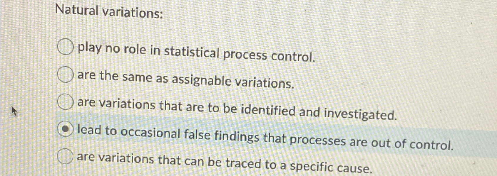  Natural variations: play no role in statistical process control. are the