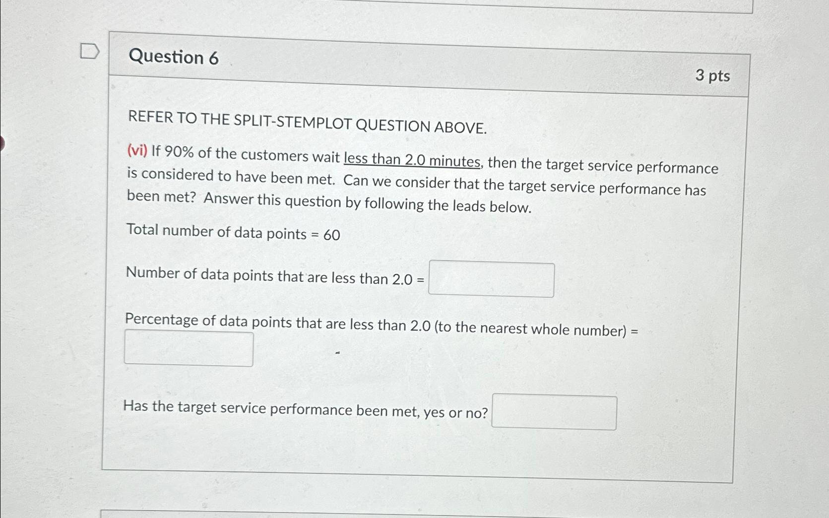  Question 6 3 pts REFER TO THE SPLIT-STEMPLOT QUESTION ABOVE. (vi)