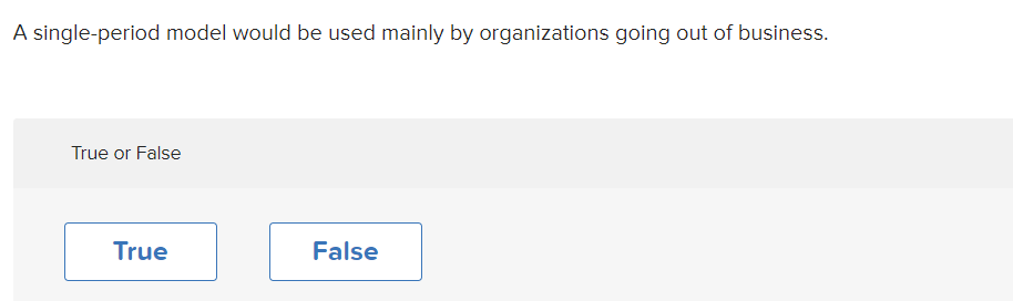  A single-period model would be used mainly by organizations going out