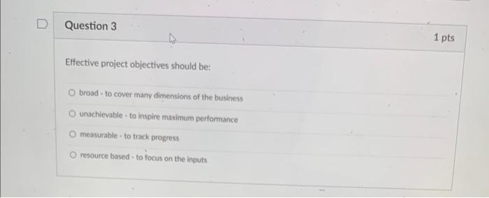  Effective project objectives should be: broad - to cover many dimensions